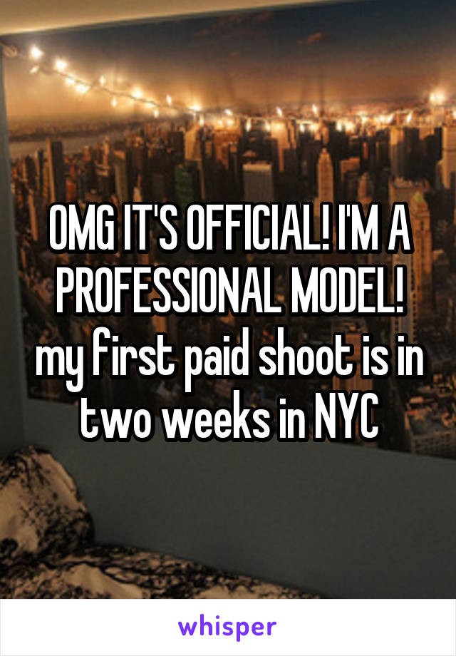 OMG IT'S OFFICIAL! I'M A PROFESSIONAL MODEL! my first paid shoot is in two weeks in NYC