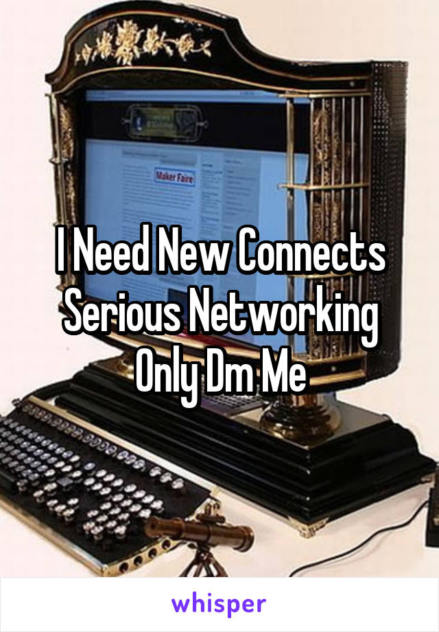 I Need New Connects Serious Networking Only Dm Me