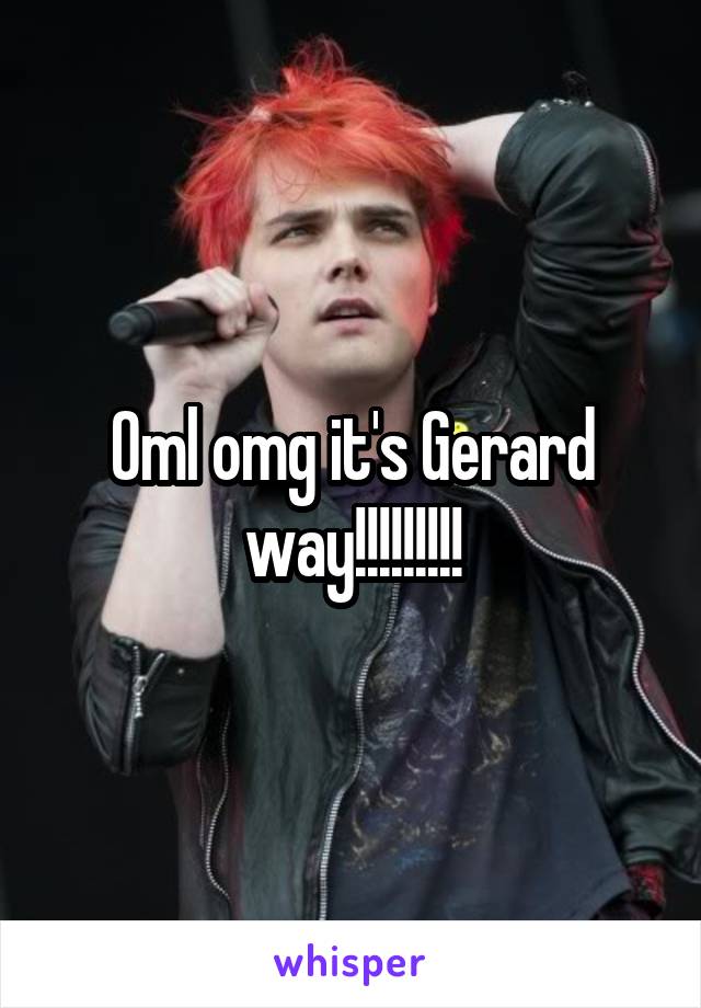 Oml omg it's Gerard way!!!!!!!!!