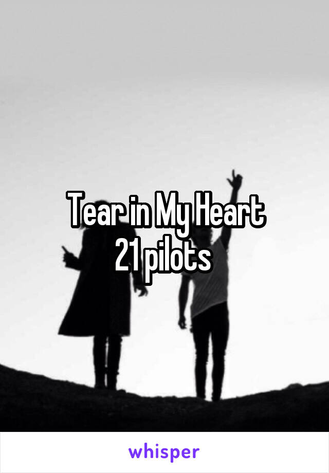 Tear in My Heart
21 pilots 