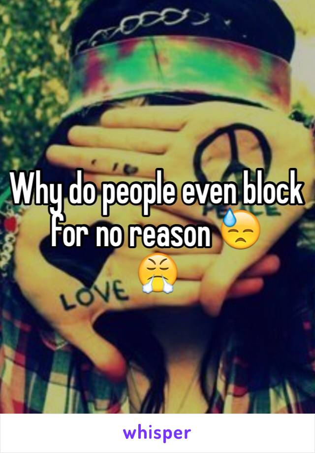 Why do people even block for no reason 😓
😤