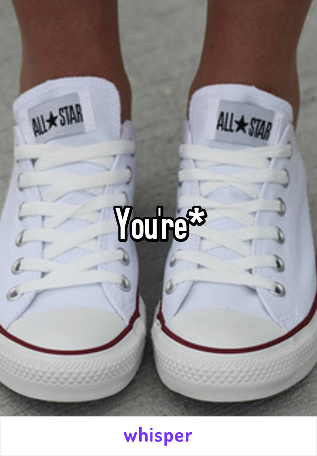 You're*