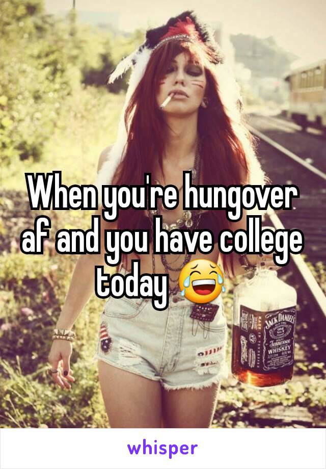 When you're hungover af and you have college today 😂