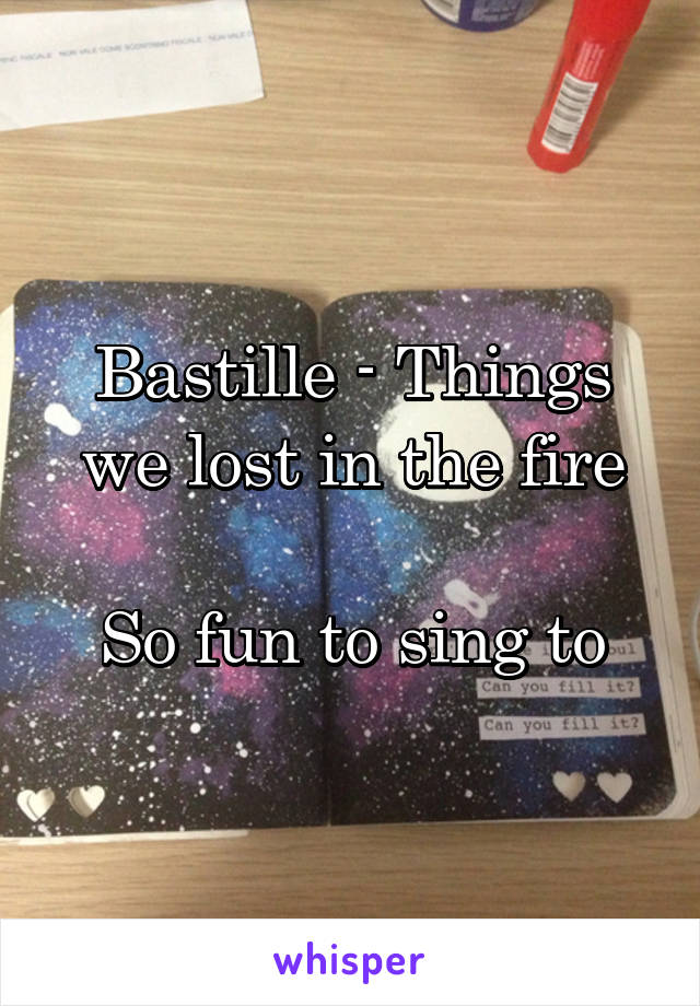 Bastille - Things we lost in the fire

So fun to sing to