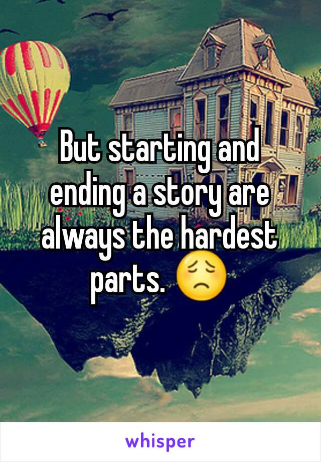 But starting and ending a story are always the hardest parts. 😟
