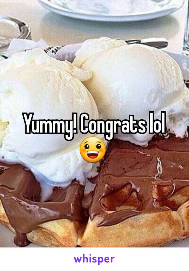 Yummy! Congrats lol 😀 