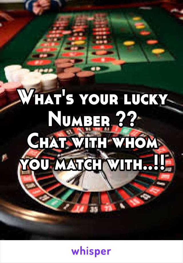 What's your lucky Number ??
Chat with whom you match with..!!