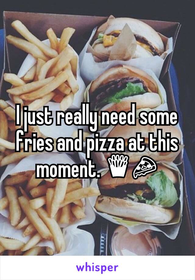 I just really need some fries and pizza at this moment. 🍟🍕