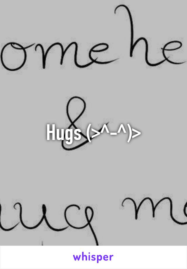 Hugs (>^-^)>