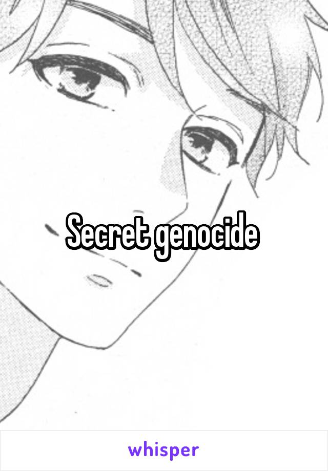 Secret genocide 