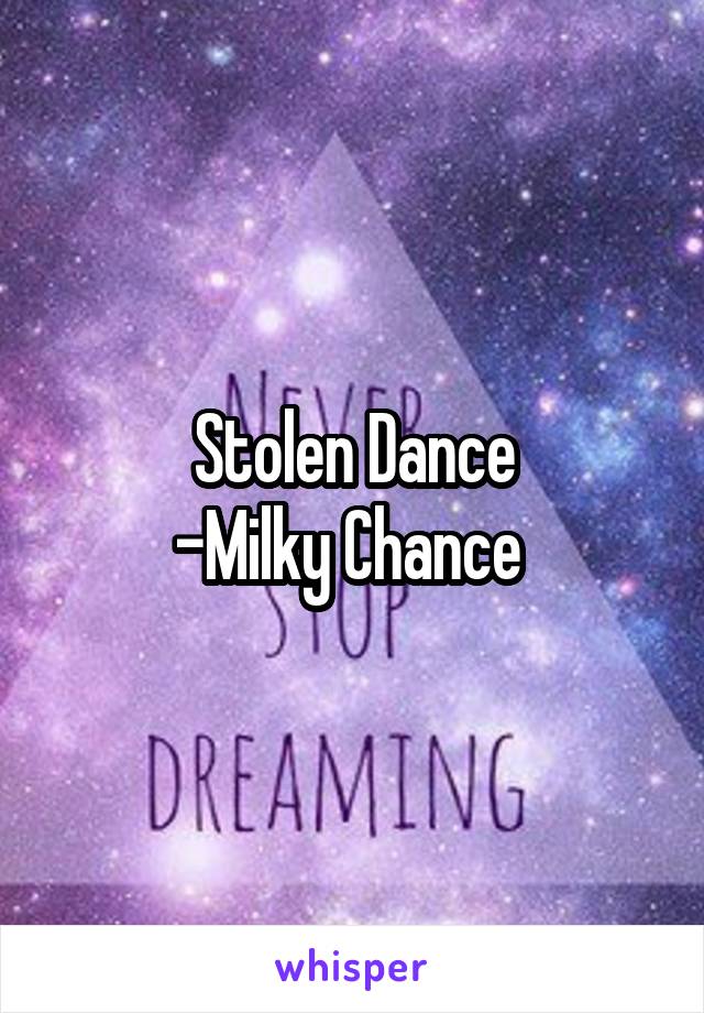 Stolen Dance
-Milky Chance 