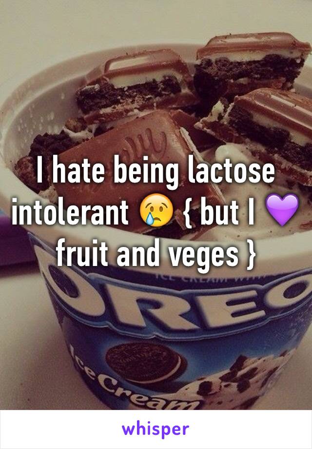 I hate being lactose intolerant 😢 { but I 💜 fruit and veges }
