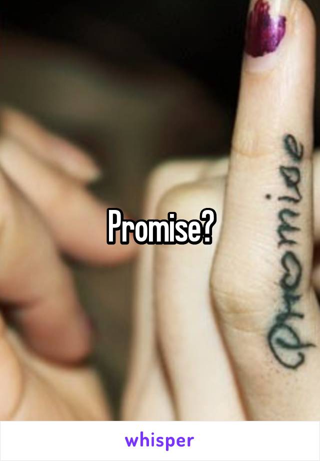 Promise?