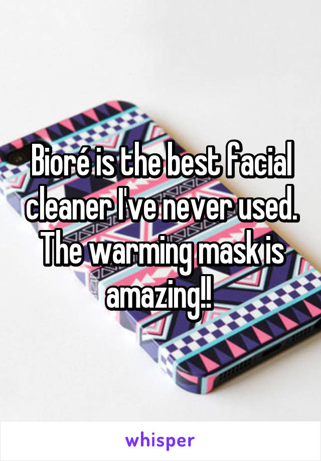 Bioré is the best facial cleaner I've never used. The warming mask is amazing!! 