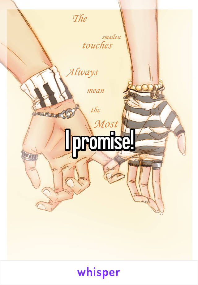 I promise!