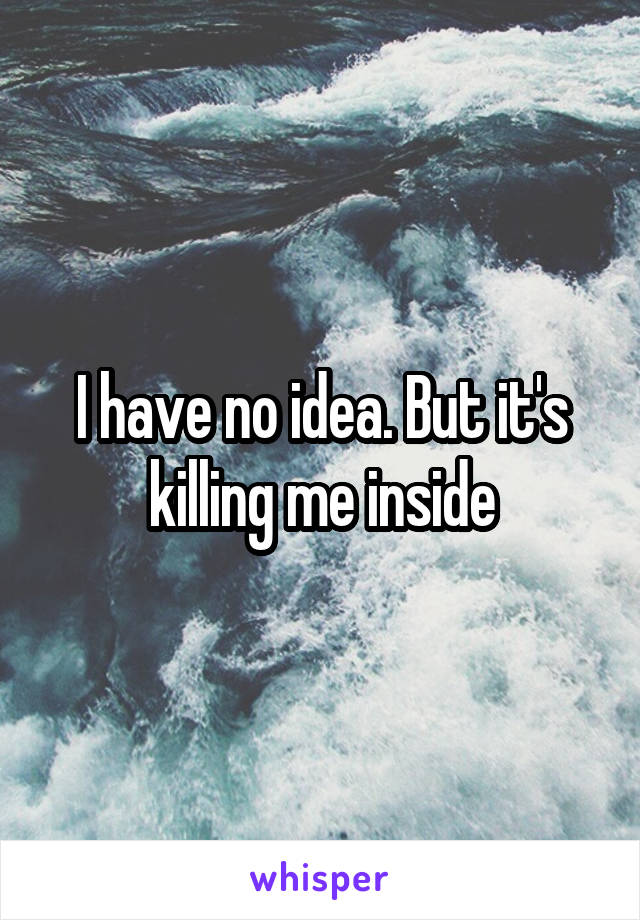 I have no idea. But it's killing me inside