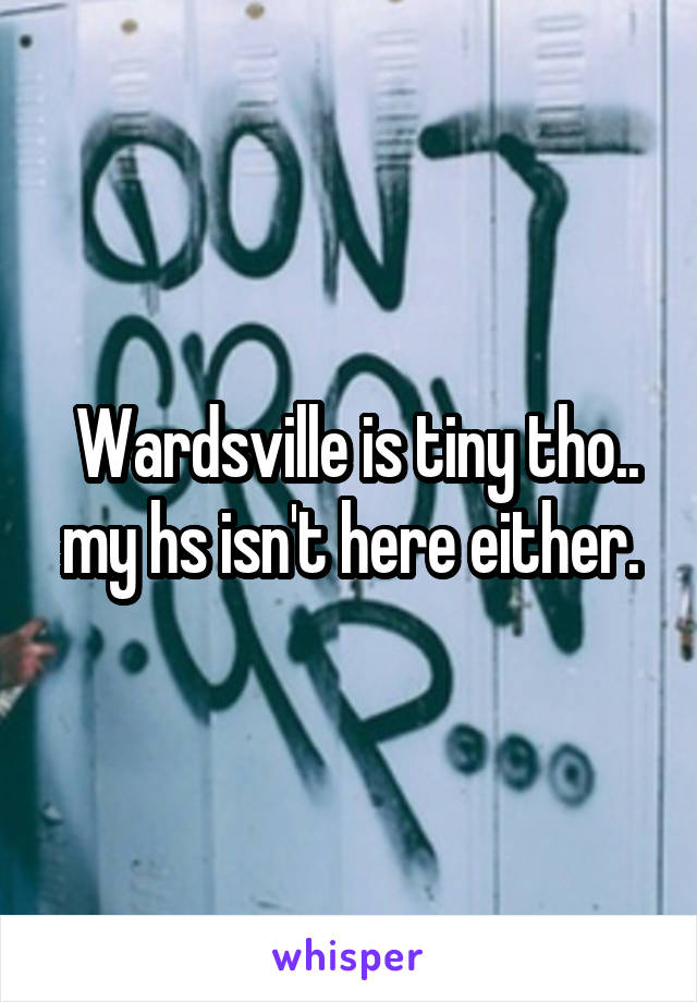  Wardsville is tiny tho.. my hs isn't here either.