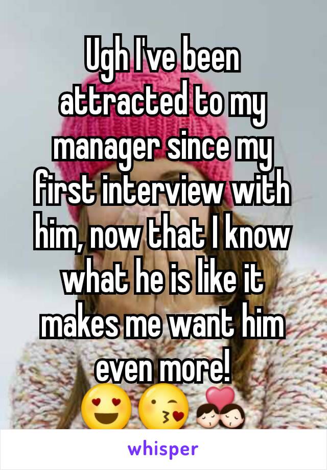 Ugh I've been attracted to my manager since my first interview with him, now that I know what he is like it makes me want him even more!
😍😘💏