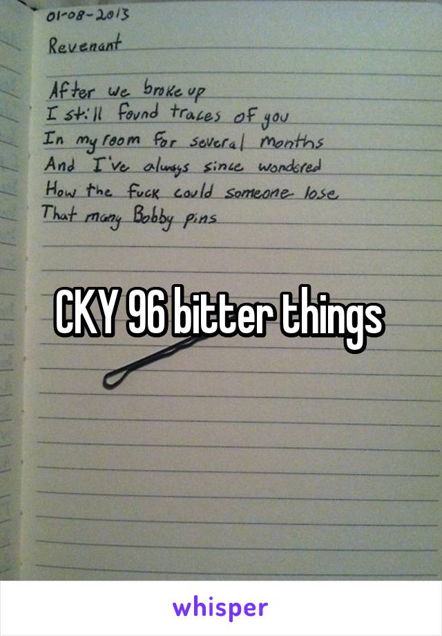 CKY 96 bitter things 