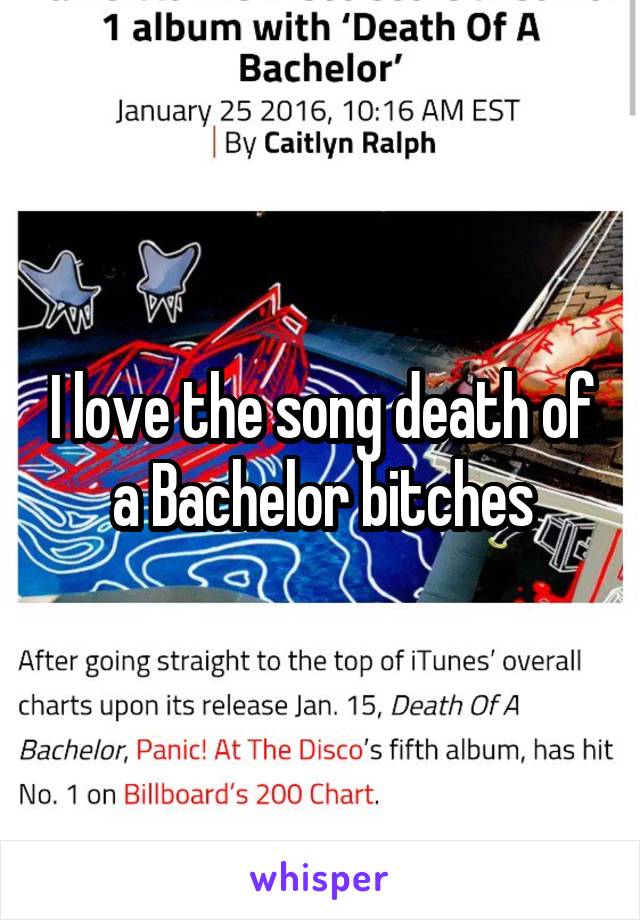 I love the song death of a Bachelor bitches