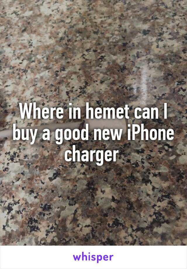 Where in hemet can I buy a good new iPhone charger 