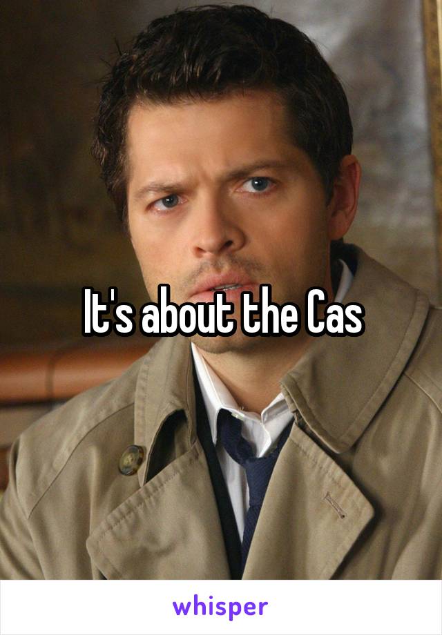 It's about the Cas