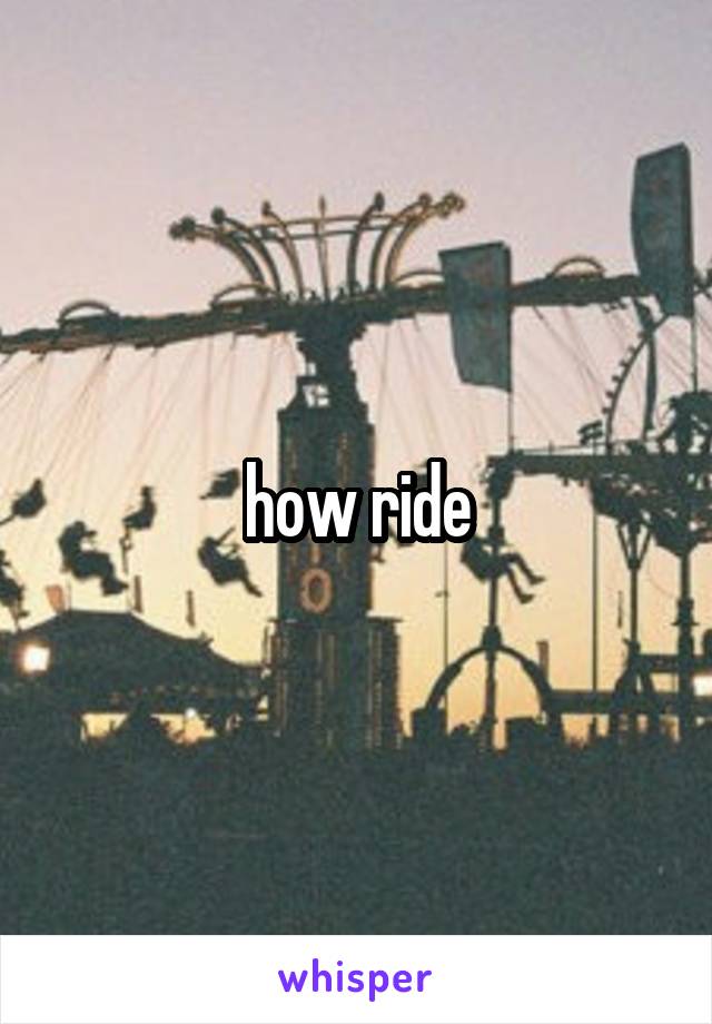 how ride