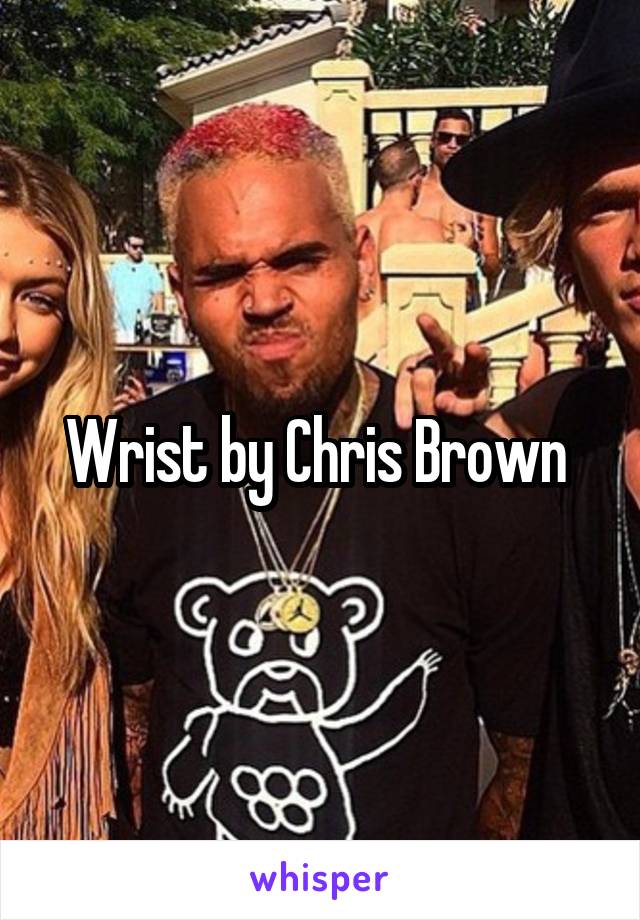 Wrist by Chris Brown 