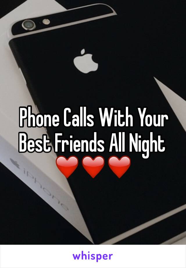  Phone Calls With Your Best Friends All Night ❤️❤️❤️