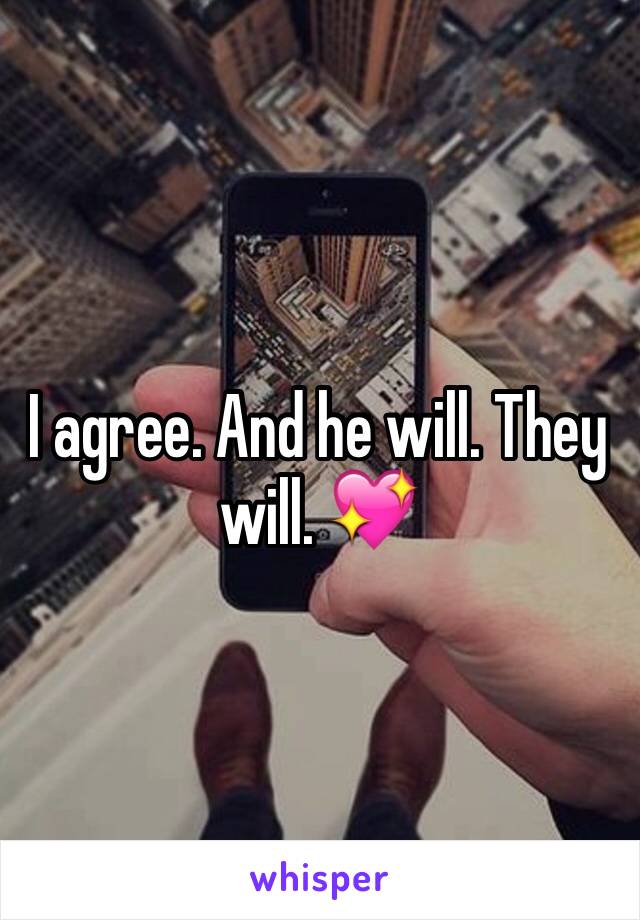 I agree. And he will. They will. 💖