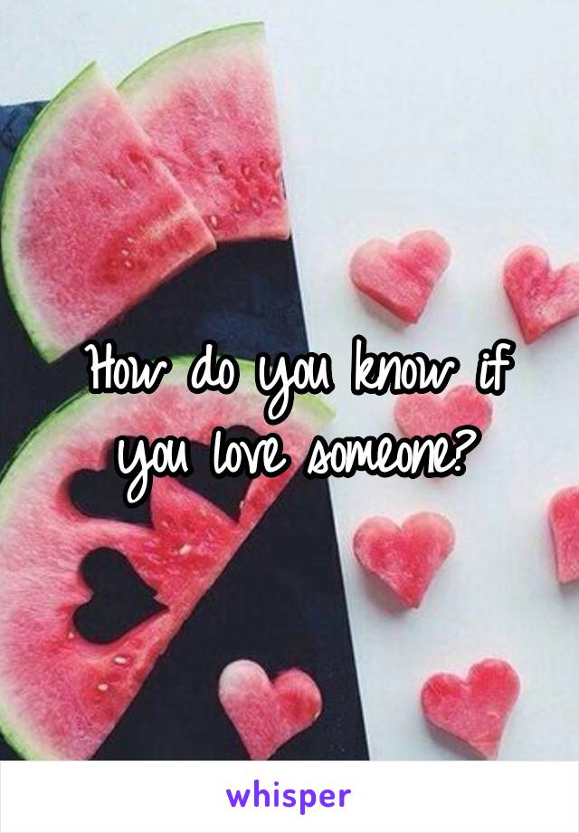 How do you know if you love someone?