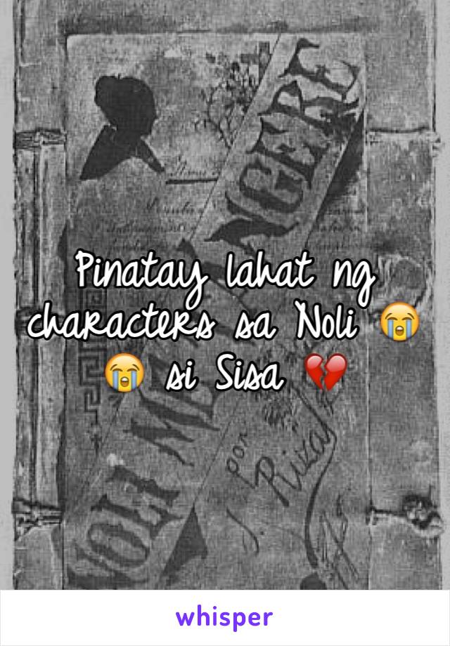 Pinatay lahat ng characters sa Noli 😭😭 si Sisa 💔