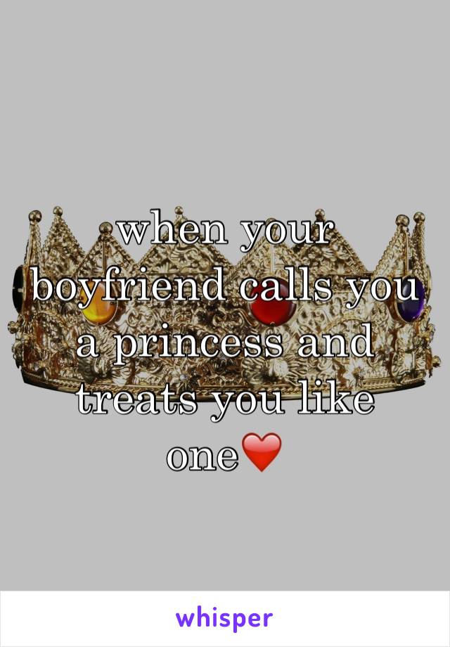 when your boyfriend calls you a princess and treats you like one❤️