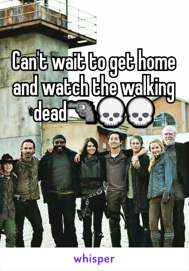 Can't wait to get home and watch the walking dead🔫💀💀