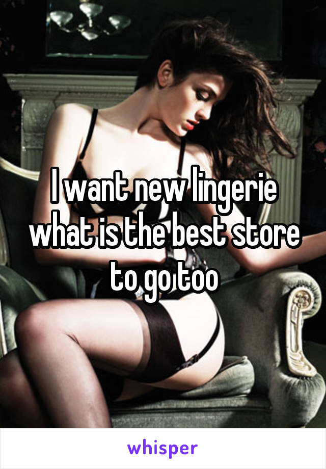 I want new lingerie what is the best store to go too