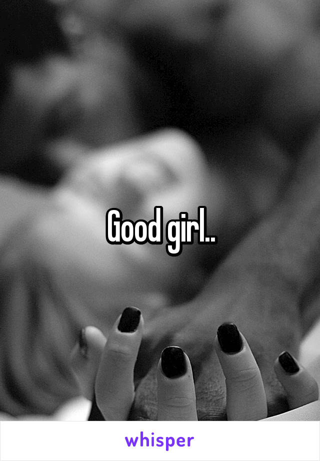 Good girl..