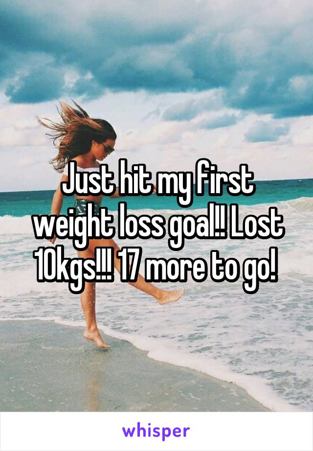 Just hit my first weight loss goal!! Lost 10kgs!!! 17 more to go! 