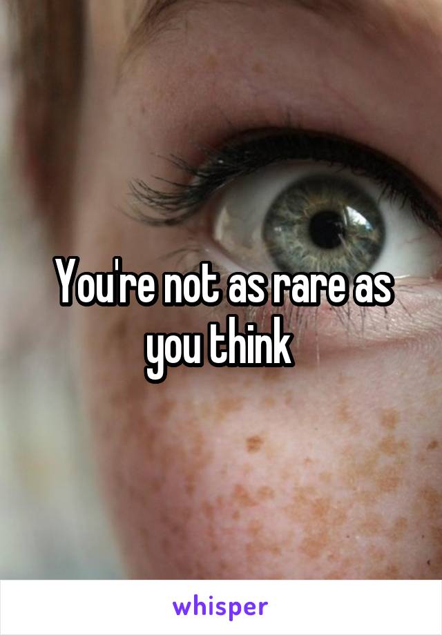 You're not as rare as you think 