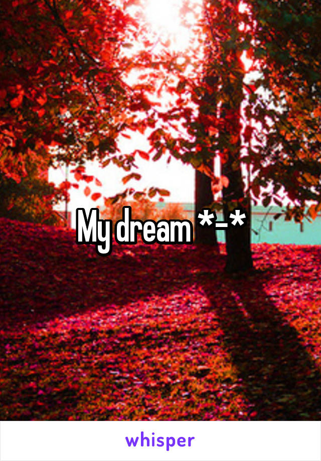 My dream *-*