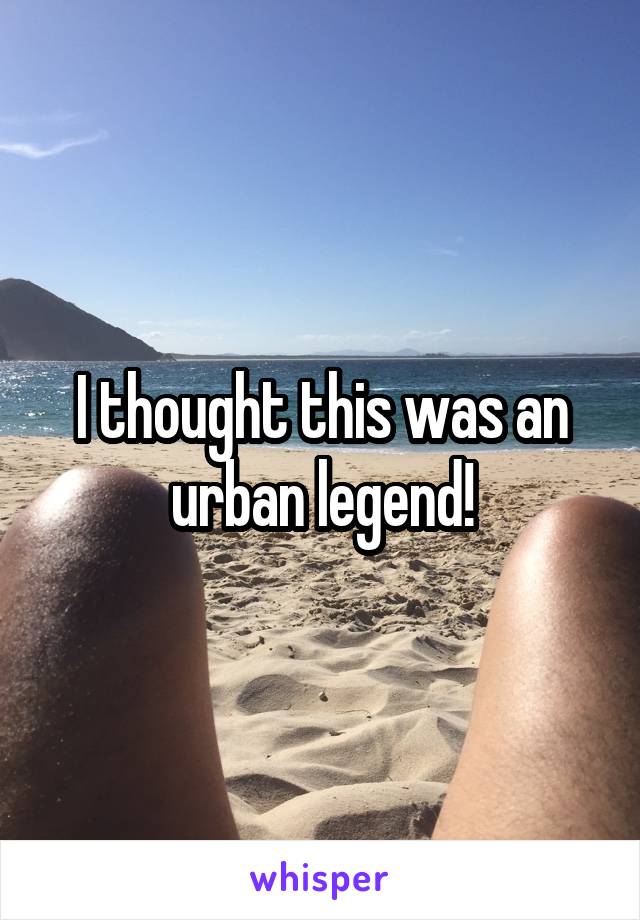 I thought this was an urban legend!