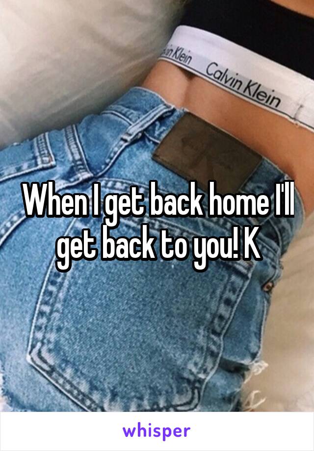 When I get back home I'll get back to you! K