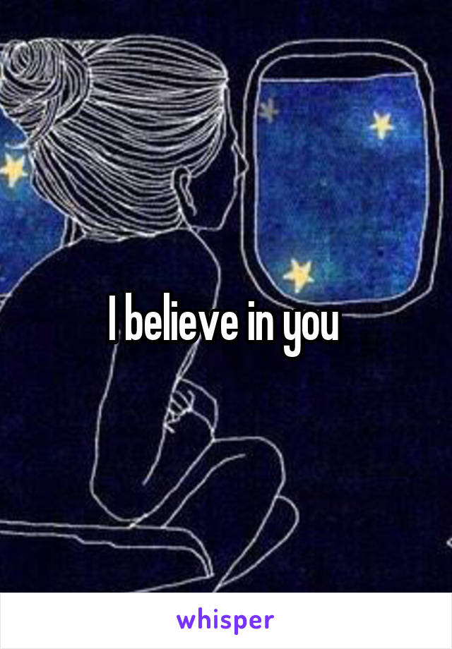 I believe in you 