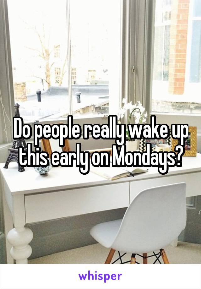 Do people really wake up this early on Mondays?