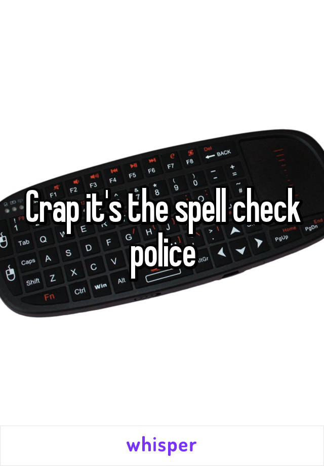 Crap it's the spell check police