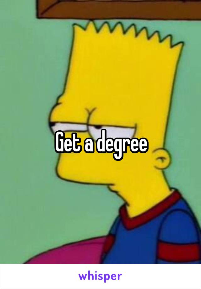 Get a degree