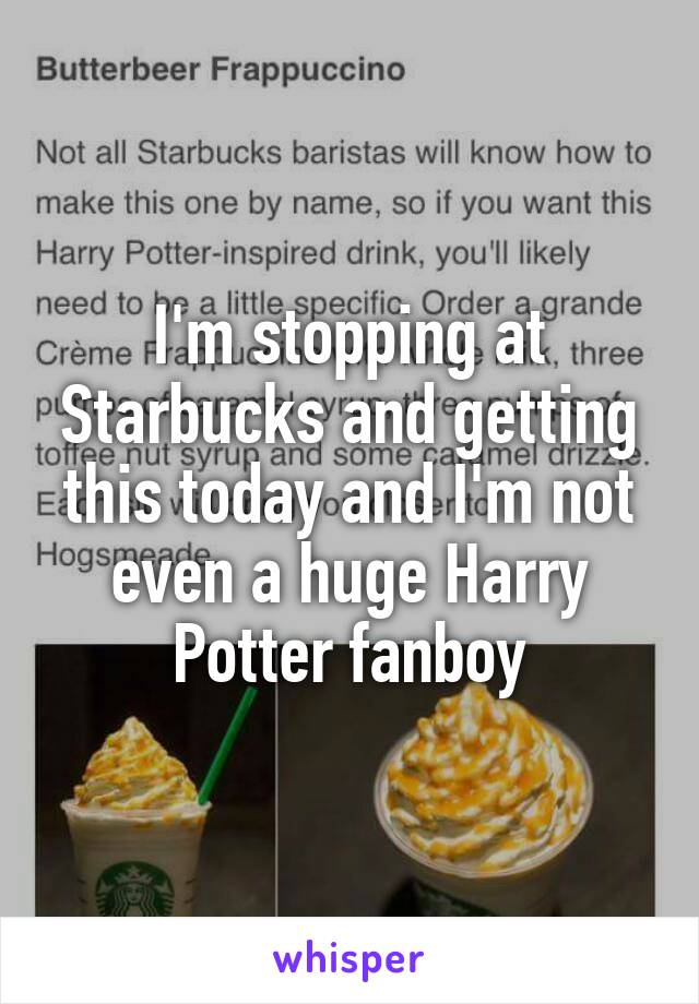 I'm stopping at Starbucks and getting this today and I'm not even a huge Harry Potter fanboy