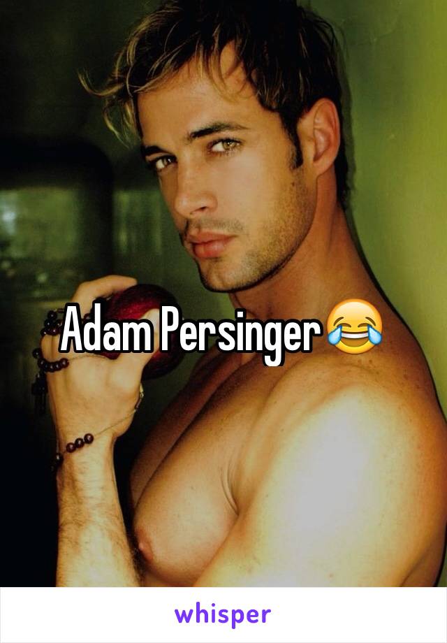 Adam Persinger😂