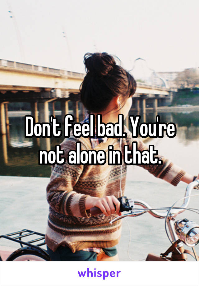 Don't feel bad. You're not alone in that.