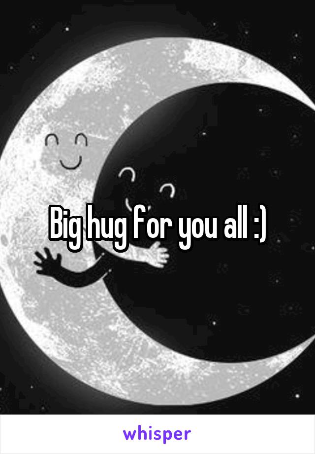 Big hug for you all :)