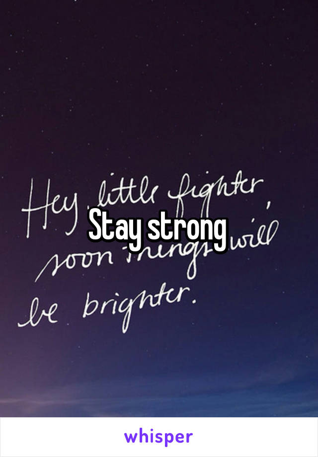 Stay strong 